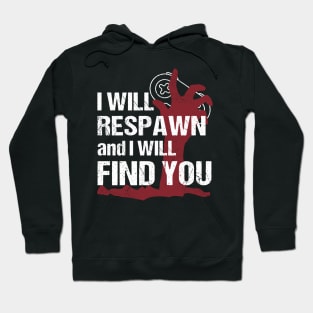 I will respawn and I will find you Hoodie